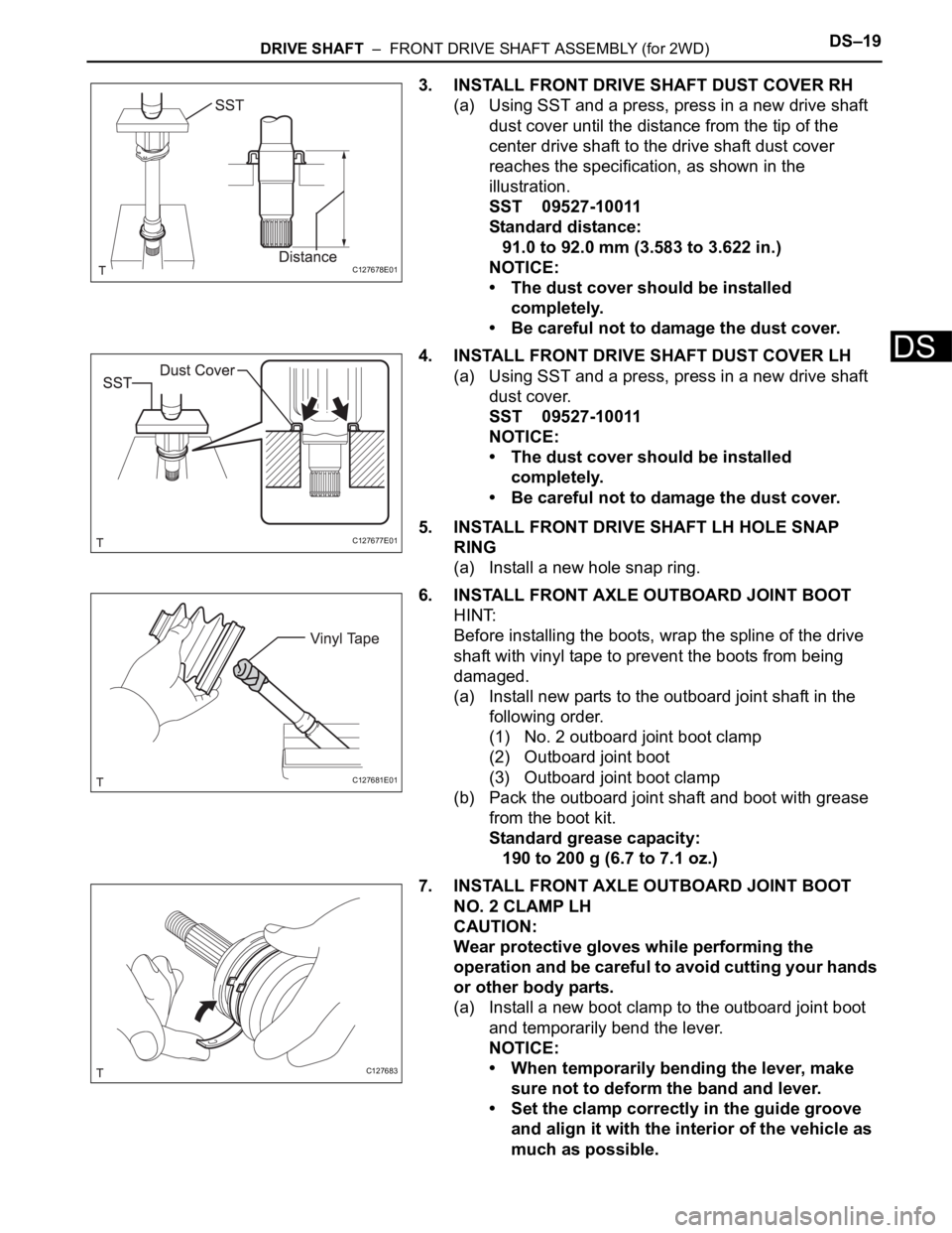 TOYOTA RAV4 2006 Service Repair Manual DRIVE SHAFT – FRONT DRIVE SHAFT ASSEMBLY (for 2WD)DS–19
DS
3. INSTALL FRONT DRIVE SHAFT DUST COVER RH
(a) Using SST and a press, press in a new drive shaft
dust cover until the distance from th TOYOTA RAV4 2006 Service Repair Manual DRIVE SHAFT – FRONT DRIVE SHAFT ASSEMBLY (for 2WD)DS–19
DS
3. INSTALL FRONT DRIVE SHAFT DUST COVER RH
(a) Using SST and a press, press in a new drive shaft
dust cover until the distance from th