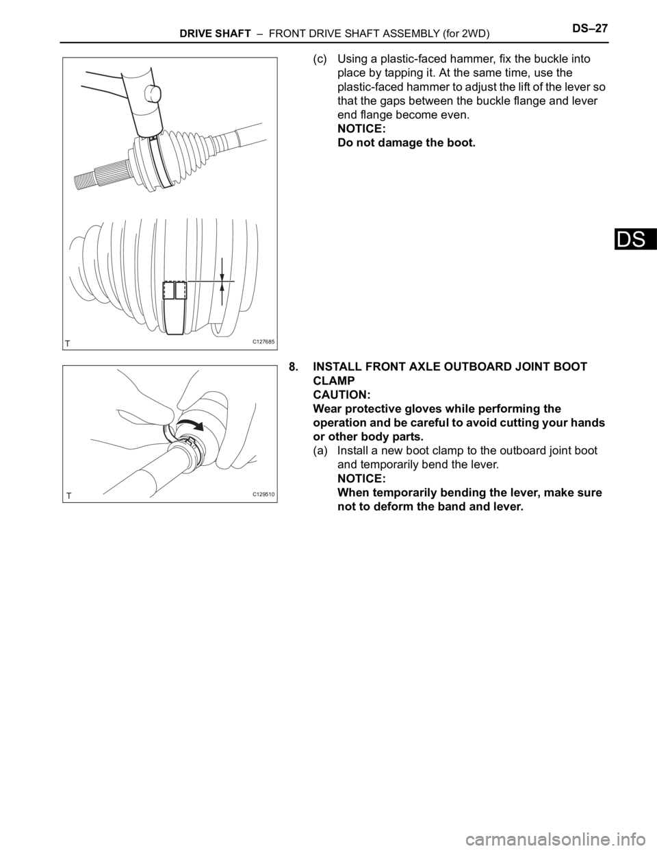 TOYOTA RAV4 2006 Service Repair Manual DRIVE SHAFT – FRONT DRIVE SHAFT ASSEMBLY (for 2WD)DS–27
DS
(c) Using a plastic-faced hammer, fix the buckle into
place by tapping it. At the same time, use the
plastic-faced hammer to adjust t TOYOTA RAV4 2006 Service Repair Manual DRIVE SHAFT – FRONT DRIVE SHAFT ASSEMBLY (for 2WD)DS–27
DS
(c) Using a plastic-faced hammer, fix the buckle into
place by tapping it. At the same time, use the
plastic-faced hammer to adjust t