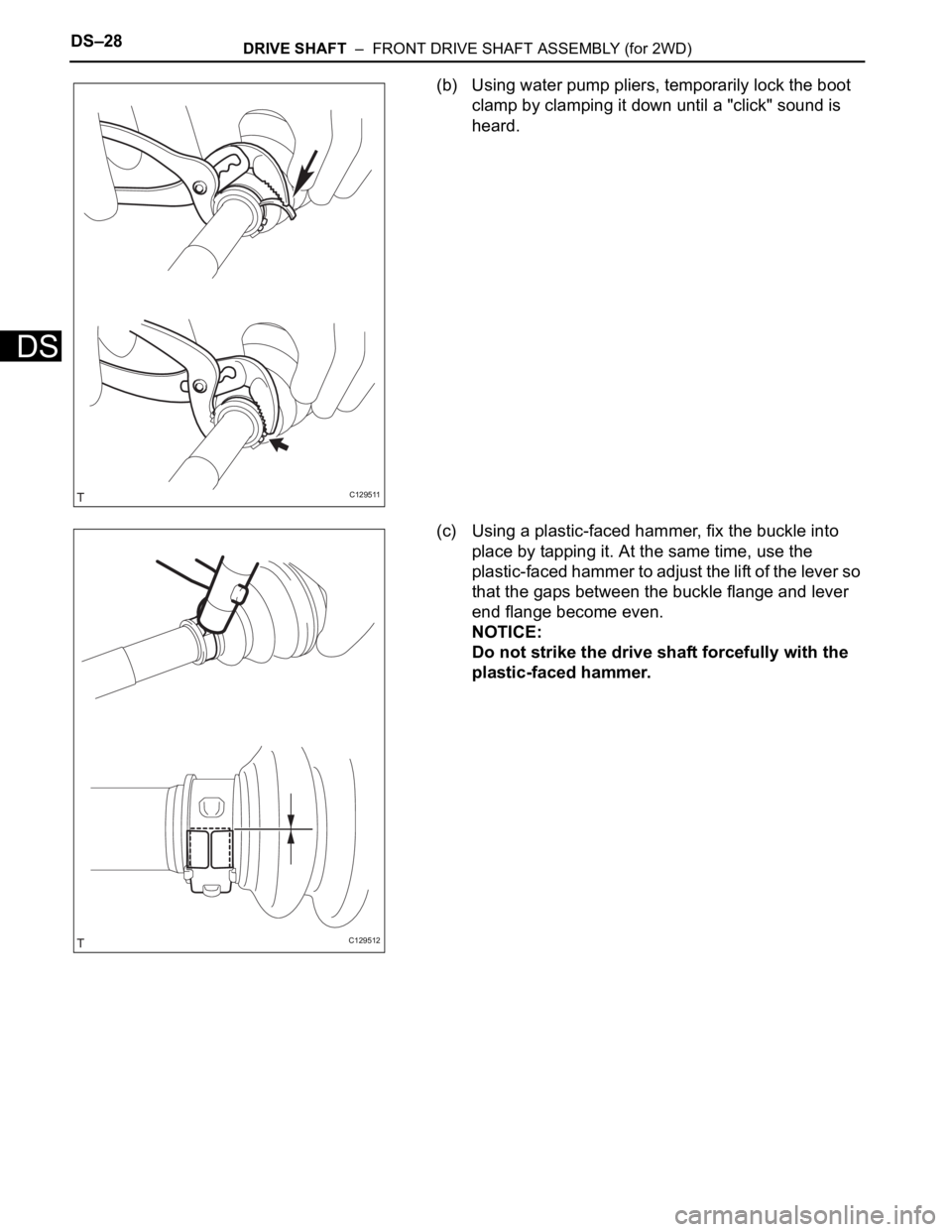 TOYOTA RAV4 2006 Service Repair Manual DS–28DRIVE SHAFT – FRONT DRIVE SHAFT ASSEMBLY (for 2WD)
DS
(b) Using water pump pliers, temporarily lock the boot
clamp by clamping it down until a "click" sound is
heard.
(c) Using a TOYOTA RAV4 2006 Service Repair Manual DS–28DRIVE SHAFT – FRONT DRIVE SHAFT ASSEMBLY (for 2WD)
DS
(b) Using water pump pliers, temporarily lock the boot
clamp by clamping it down until a "click" sound is
heard.
(c) Using a