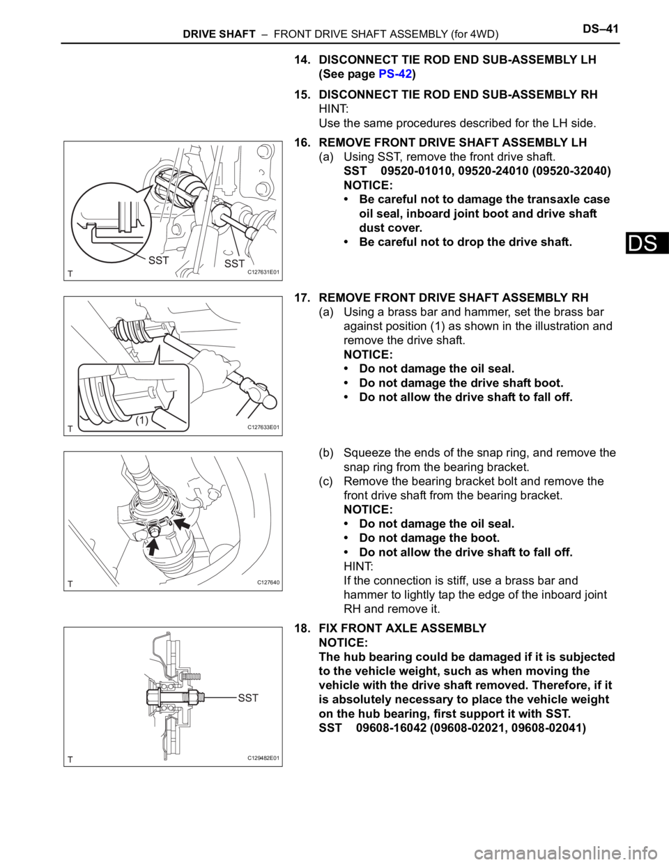 TOYOTA RAV4 2006 Service Repair Manual DRIVE SHAFT – FRONT DRIVE SHAFT ASSEMBLY (for 4WD)DS–41
DS
14. DISCONNECT TIE ROD END SUB-ASSEMBLY LH
(See page PS-42)
15. DISCONNECT TIE ROD END SUB-ASSEMBLY RH
HINT:
Use the same procedures d TOYOTA RAV4 2006 Service Repair Manual DRIVE SHAFT – FRONT DRIVE SHAFT ASSEMBLY (for 4WD)DS–41
DS
14. DISCONNECT TIE ROD END SUB-ASSEMBLY LH
(See page PS-42)
15. DISCONNECT TIE ROD END SUB-ASSEMBLY RH
HINT:
Use the same procedures d