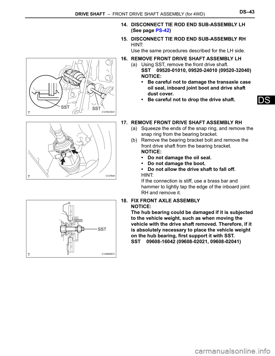 TOYOTA RAV4 2006 Service Repair Manual DRIVE SHAFT – FRONT DRIVE SHAFT ASSEMBLY (for 4WD)DS–43
DS
14. DISCONNECT TIE ROD END SUB-ASSEMBLY LH
(See page PS-42)
15. DISCONNECT TIE ROD END SUB-ASSEMBLY RH
HINT:
Use the same procedures d TOYOTA RAV4 2006 Service Repair Manual DRIVE SHAFT – FRONT DRIVE SHAFT ASSEMBLY (for 4WD)DS–43
DS
14. DISCONNECT TIE ROD END SUB-ASSEMBLY LH
(See page PS-42)
15. DISCONNECT TIE ROD END SUB-ASSEMBLY RH
HINT:
Use the same procedures d