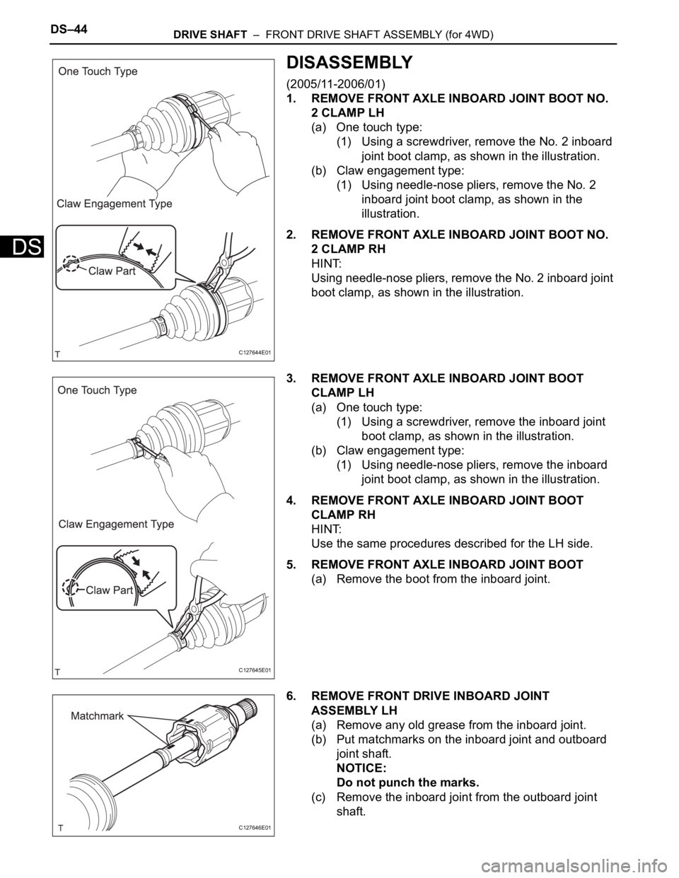 TOYOTA RAV4 2006 Service Repair Manual DS–44DRIVE SHAFT – FRONT DRIVE SHAFT ASSEMBLY (for 4WD)
DS
DISASSEMBLY
(2005/11-2006/01)
1. REMOVE FRONT AXLE INBOARD JOINT BOOT NO.
2 CLAMP LH
(a) One touch type:
(1) Using a screwdriver, remo TOYOTA RAV4 2006 Service Repair Manual DS–44DRIVE SHAFT – FRONT DRIVE SHAFT ASSEMBLY (for 4WD)
DS
DISASSEMBLY
(2005/11-2006/01)
1. REMOVE FRONT AXLE INBOARD JOINT BOOT NO.
2 CLAMP LH
(a) One touch type:
(1) Using a screwdriver, remo