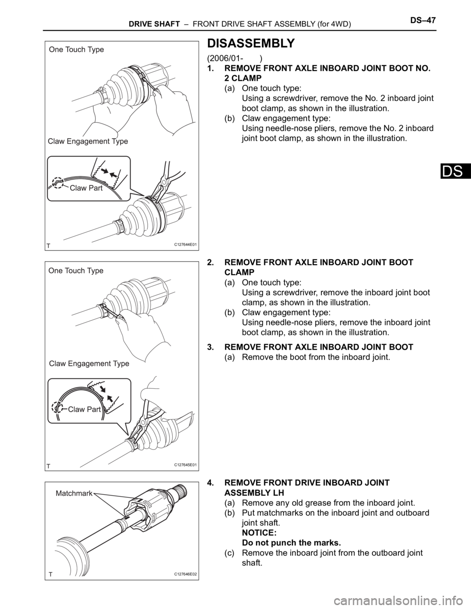 TOYOTA RAV4 2006 Service Repair Manual DRIVE SHAFT – FRONT DRIVE SHAFT ASSEMBLY (for 4WD)DS–47
DS
DISASSEMBLY
(2006/01- )
1. REMOVE FRONT AXLE INBOARD JOINT BOOT NO.
2 CLAMP
(a) One touch type:
Using a screwdriver, remove the TOYOTA RAV4 2006 Service Repair Manual DRIVE SHAFT – FRONT DRIVE SHAFT ASSEMBLY (for 4WD)DS–47
DS
DISASSEMBLY
(2006/01- )
1. REMOVE FRONT AXLE INBOARD JOINT BOOT NO.
2 CLAMP
(a) One touch type:
Using a screwdriver, remove the