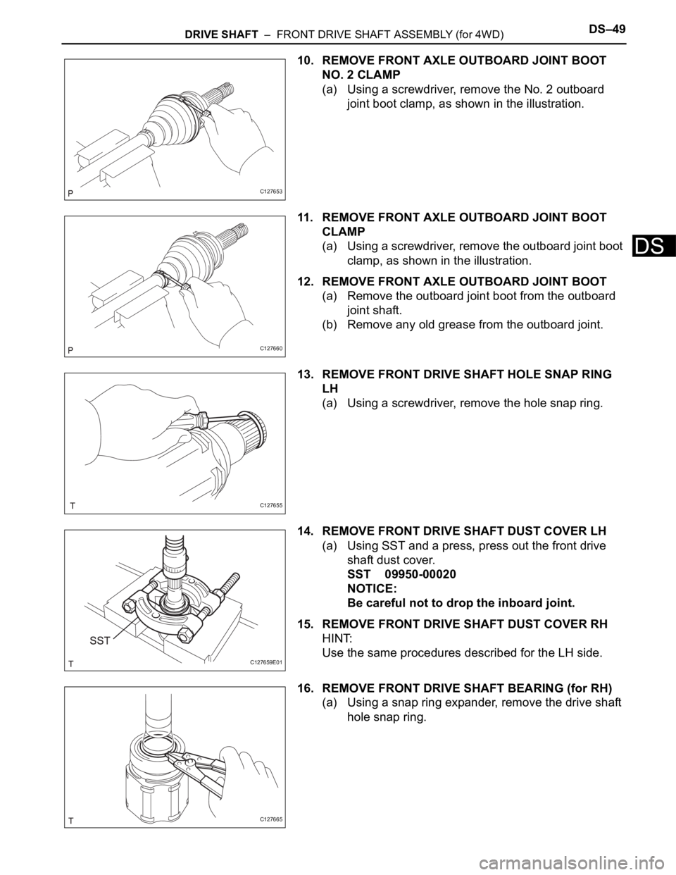 TOYOTA RAV4 2006 Service Repair Manual DRIVE SHAFT – FRONT DRIVE SHAFT ASSEMBLY (for 4WD)DS–49
DS
10. REMOVE FRONT AXLE OUTBOARD JOINT BOOT
NO. 2 CLAMP
(a) Using a screwdriver, remove the No. 2 outboard
joint boot clamp, as shown i TOYOTA RAV4 2006 Service Repair Manual DRIVE SHAFT – FRONT DRIVE SHAFT ASSEMBLY (for 4WD)DS–49
DS
10. REMOVE FRONT AXLE OUTBOARD JOINT BOOT
NO. 2 CLAMP
(a) Using a screwdriver, remove the No. 2 outboard
joint boot clamp, as shown i