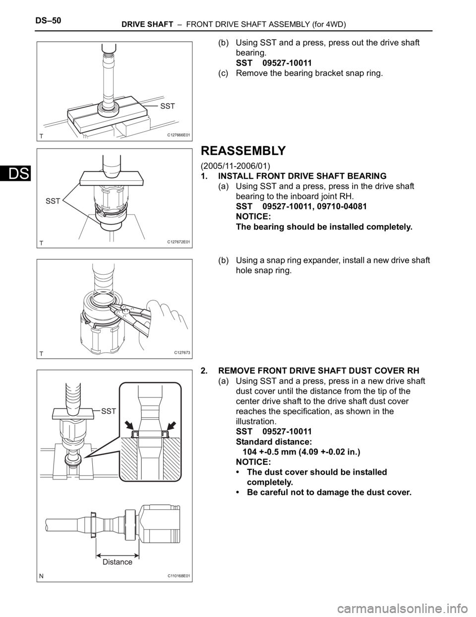 TOYOTA RAV4 2006 Service Repair Manual DS–50DRIVE SHAFT – FRONT DRIVE SHAFT ASSEMBLY (for 4WD)
DS
(b) Using SST and a press, press out the drive shaft
bearing.
SST 09527-10011
(c) Remove the bearing bracket snap ring.
REASSEMBLY
(20 TOYOTA RAV4 2006 Service Repair Manual DS–50DRIVE SHAFT – FRONT DRIVE SHAFT ASSEMBLY (for 4WD)
DS
(b) Using SST and a press, press out the drive shaft
bearing.
SST 09527-10011
(c) Remove the bearing bracket snap ring.
REASSEMBLY
(20