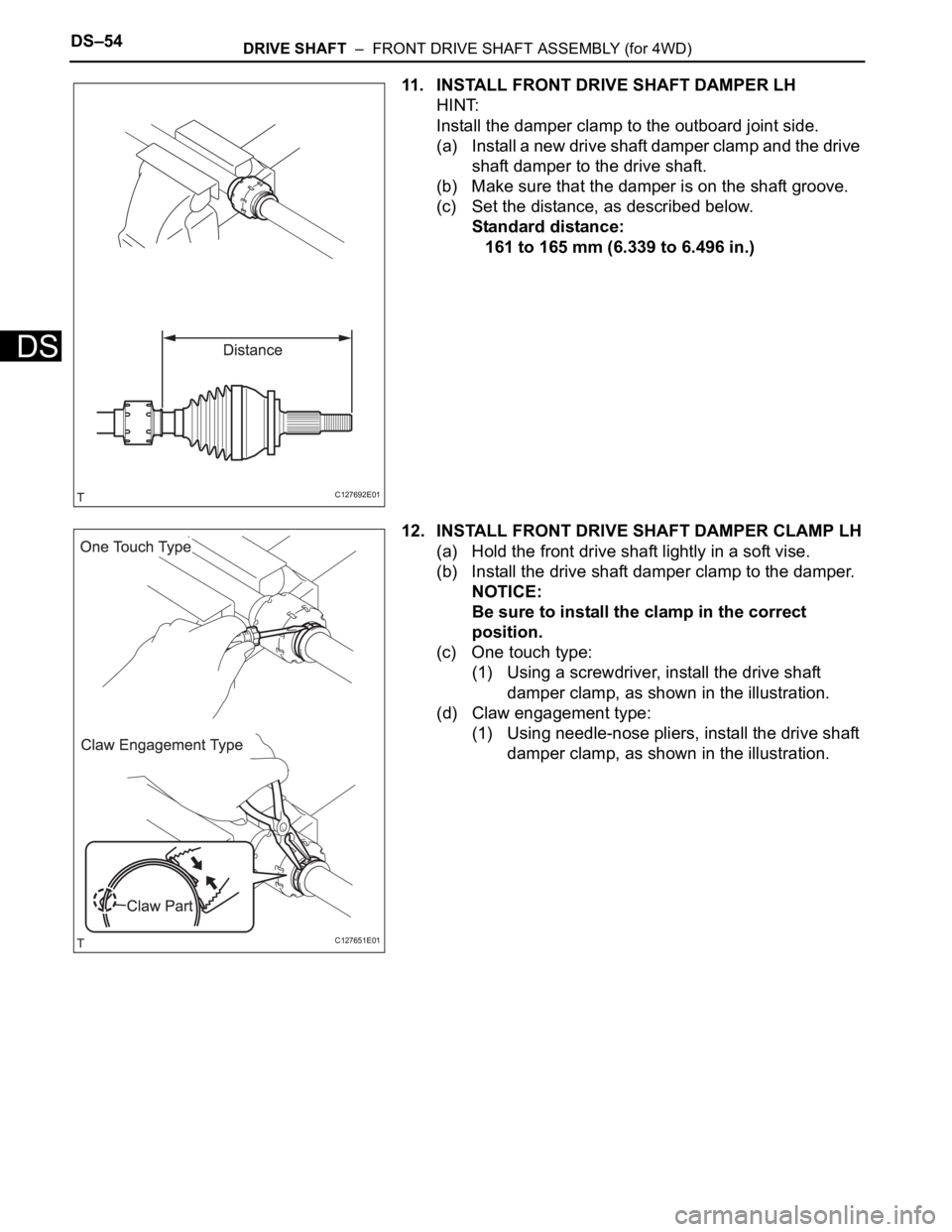 TOYOTA RAV4 2006 Service Repair Manual DS–54DRIVE SHAFT – FRONT DRIVE SHAFT ASSEMBLY (for 4WD)
DS
11. INSTALL FRONT DRIVE SHAFT DAMPER LH
HINT:
Install the damper clamp to the outboard joint side.
(a) Install a new drive shaft damper TOYOTA RAV4 2006 Service Repair Manual DS–54DRIVE SHAFT – FRONT DRIVE SHAFT ASSEMBLY (for 4WD)
DS
11. INSTALL FRONT DRIVE SHAFT DAMPER LH
HINT:
Install the damper clamp to the outboard joint side.
(a) Install a new drive shaft damper