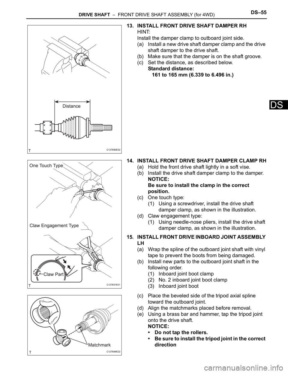 TOYOTA RAV4 2006 Service Repair Manual DRIVE SHAFT – FRONT DRIVE SHAFT ASSEMBLY (for 4WD)DS–55
DS
13. INSTALL FRONT DRIVE SHAFT DAMPER RH
HINT:
Install the damper clamp to outboard joint side.
(a) Install a new drive shaft damper cla TOYOTA RAV4 2006 Service Repair Manual DRIVE SHAFT – FRONT DRIVE SHAFT ASSEMBLY (for 4WD)DS–55
DS
13. INSTALL FRONT DRIVE SHAFT DAMPER RH
HINT:
Install the damper clamp to outboard joint side.
(a) Install a new drive shaft damper cla