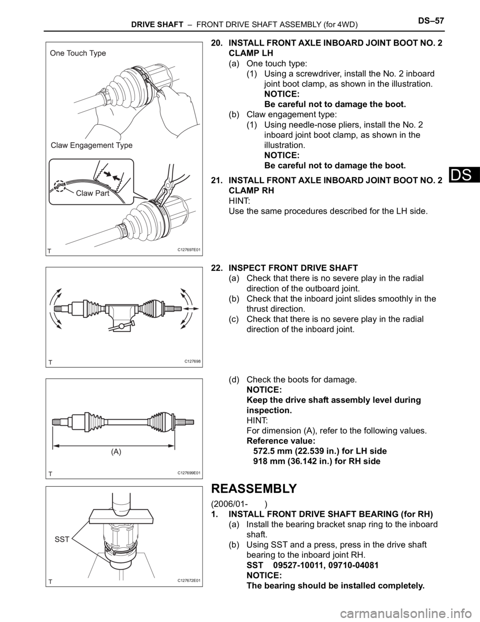 TOYOTA RAV4 2006 Service Repair Manual DRIVE SHAFT – FRONT DRIVE SHAFT ASSEMBLY (for 4WD)DS–57
DS
20. INSTALL FRONT AXLE INBOARD JOINT BOOT NO. 2
CLAMP LH
(a) One touch type:
(1) Using a screwdriver, install the No. 2 inboard
joint TOYOTA RAV4 2006 Service Repair Manual DRIVE SHAFT – FRONT DRIVE SHAFT ASSEMBLY (for 4WD)DS–57
DS
20. INSTALL FRONT AXLE INBOARD JOINT BOOT NO. 2
CLAMP LH
(a) One touch type:
(1) Using a screwdriver, install the No. 2 inboard
joint