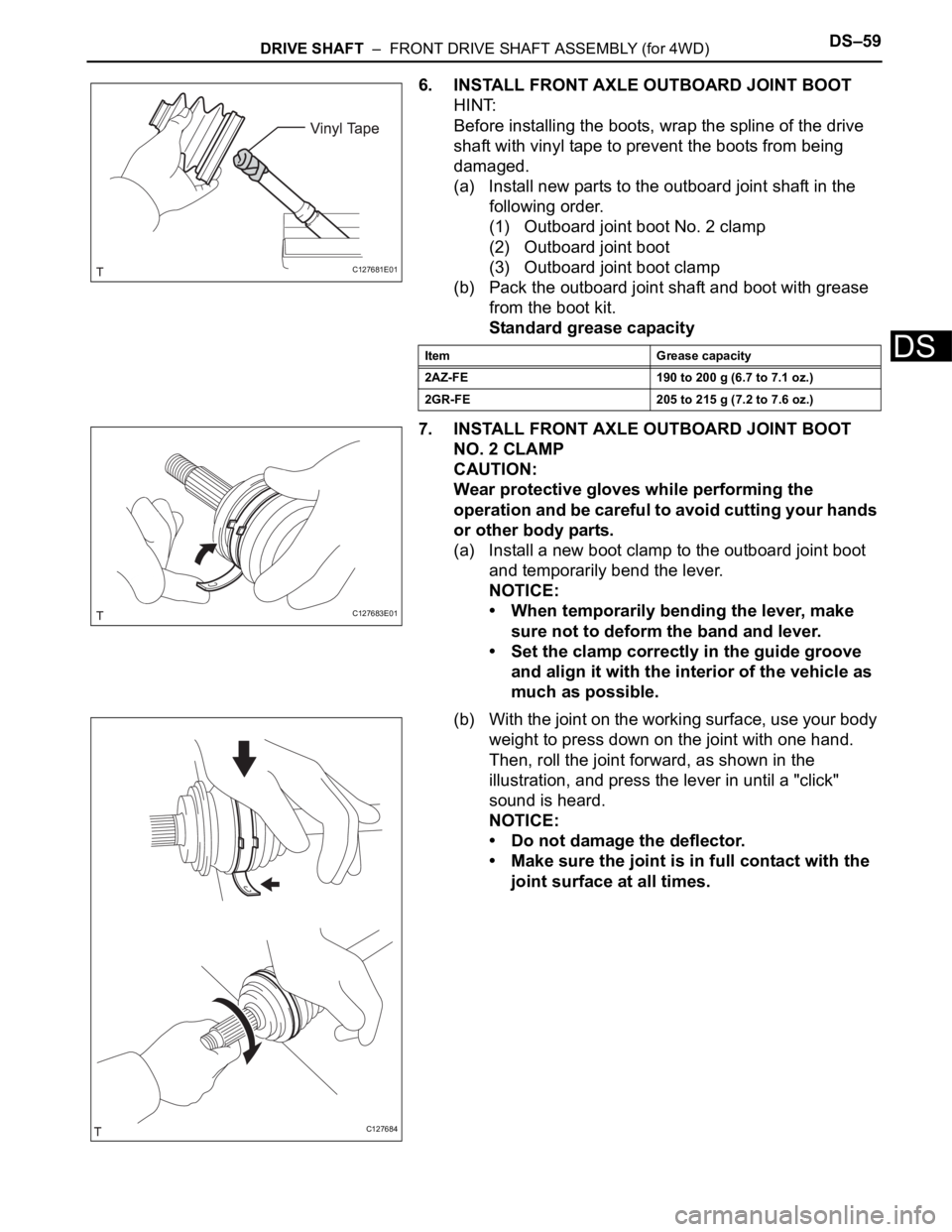 TOYOTA RAV4 2006 Service Repair Manual DRIVE SHAFT – FRONT DRIVE SHAFT ASSEMBLY (for 4WD)DS–59
DS
6. INSTALL FRONT AXLE OUTBOARD JOINT BOOT
HINT:
Before installing the boots, wrap the spline of the drive
shaft with vinyl tape to pre TOYOTA RAV4 2006 Service Repair Manual DRIVE SHAFT – FRONT DRIVE SHAFT ASSEMBLY (for 4WD)DS–59
DS
6. INSTALL FRONT AXLE OUTBOARD JOINT BOOT
HINT:
Before installing the boots, wrap the spline of the drive
shaft with vinyl tape to pre