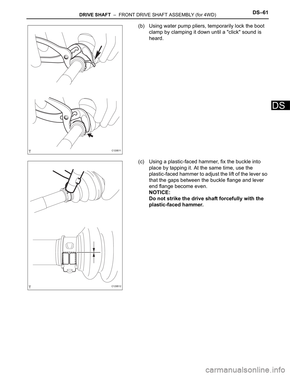 TOYOTA RAV4 2006 Service Repair Manual DRIVE SHAFT – FRONT DRIVE SHAFT ASSEMBLY (for 4WD)DS–61
DS
(b) Using water pump pliers, temporarily lock the boot
clamp by clamping it down until a "click" sound is
heard.
(c) Using a TOYOTA RAV4 2006 Service Repair Manual DRIVE SHAFT – FRONT DRIVE SHAFT ASSEMBLY (for 4WD)DS–61
DS
(b) Using water pump pliers, temporarily lock the boot
clamp by clamping it down until a "click" sound is
heard.
(c) Using a