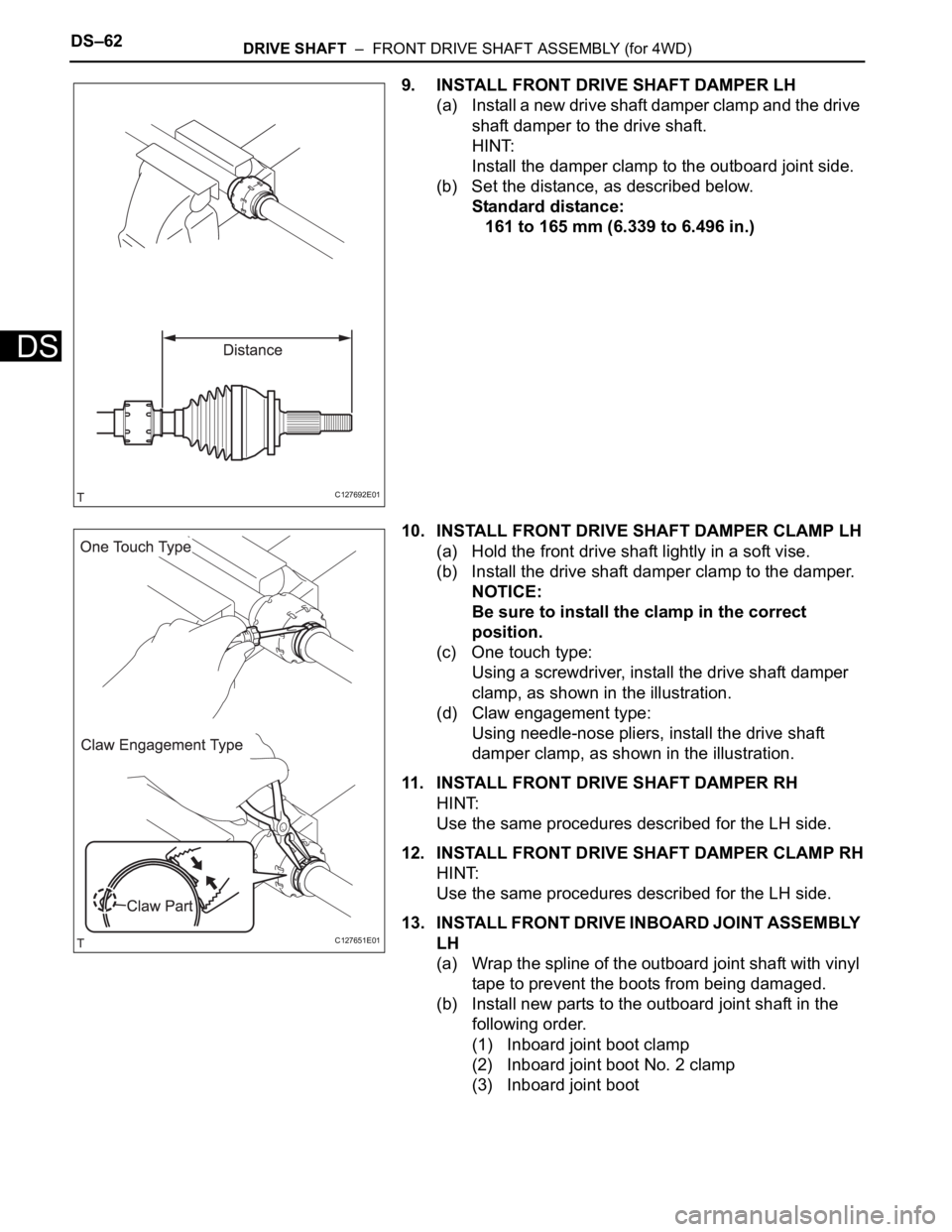TOYOTA RAV4 2006 Service Repair Manual DS–62DRIVE SHAFT – FRONT DRIVE SHAFT ASSEMBLY (for 4WD)
DS
9. INSTALL FRONT DRIVE SHAFT DAMPER LH
(a) Install a new drive shaft damper clamp and the drive
shaft damper to the drive shaft.
HINT: TOYOTA RAV4 2006 Service Repair Manual DS–62DRIVE SHAFT – FRONT DRIVE SHAFT ASSEMBLY (for 4WD)
DS
9. INSTALL FRONT DRIVE SHAFT DAMPER LH
(a) Install a new drive shaft damper clamp and the drive
shaft damper to the drive shaft.
HINT: