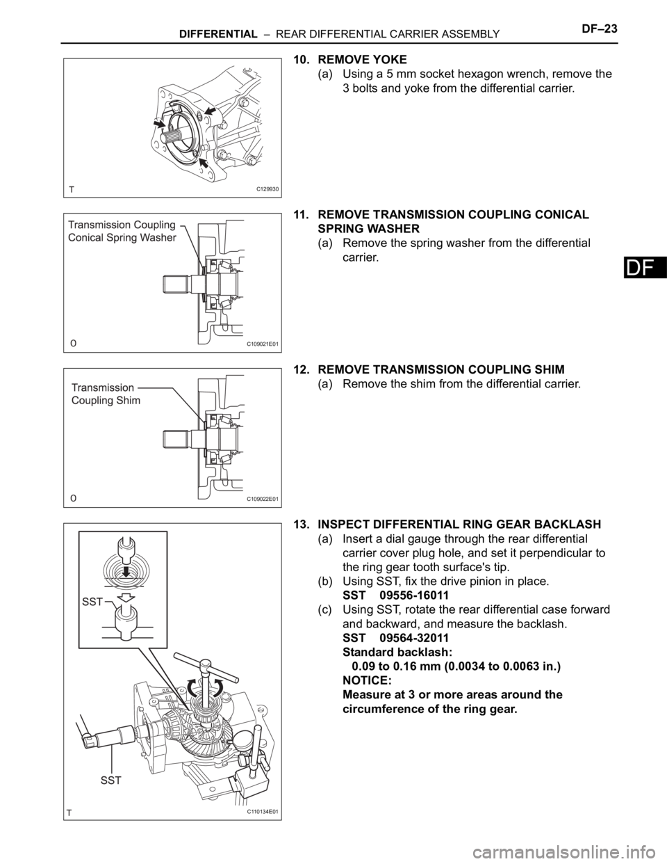 TOYOTA RAV4 2006  Service Repair Manual DIFFERENTIAL  –  REAR DIFFERENTIAL CARRIER ASSEMBLYDF–23
DF
10. REMOVE YOKE
(a) Using a 5 mm socket hexagon wrench, remove the 
3 bolts and yoke from the differential carrier.
11. REMOVE TRANSMISS