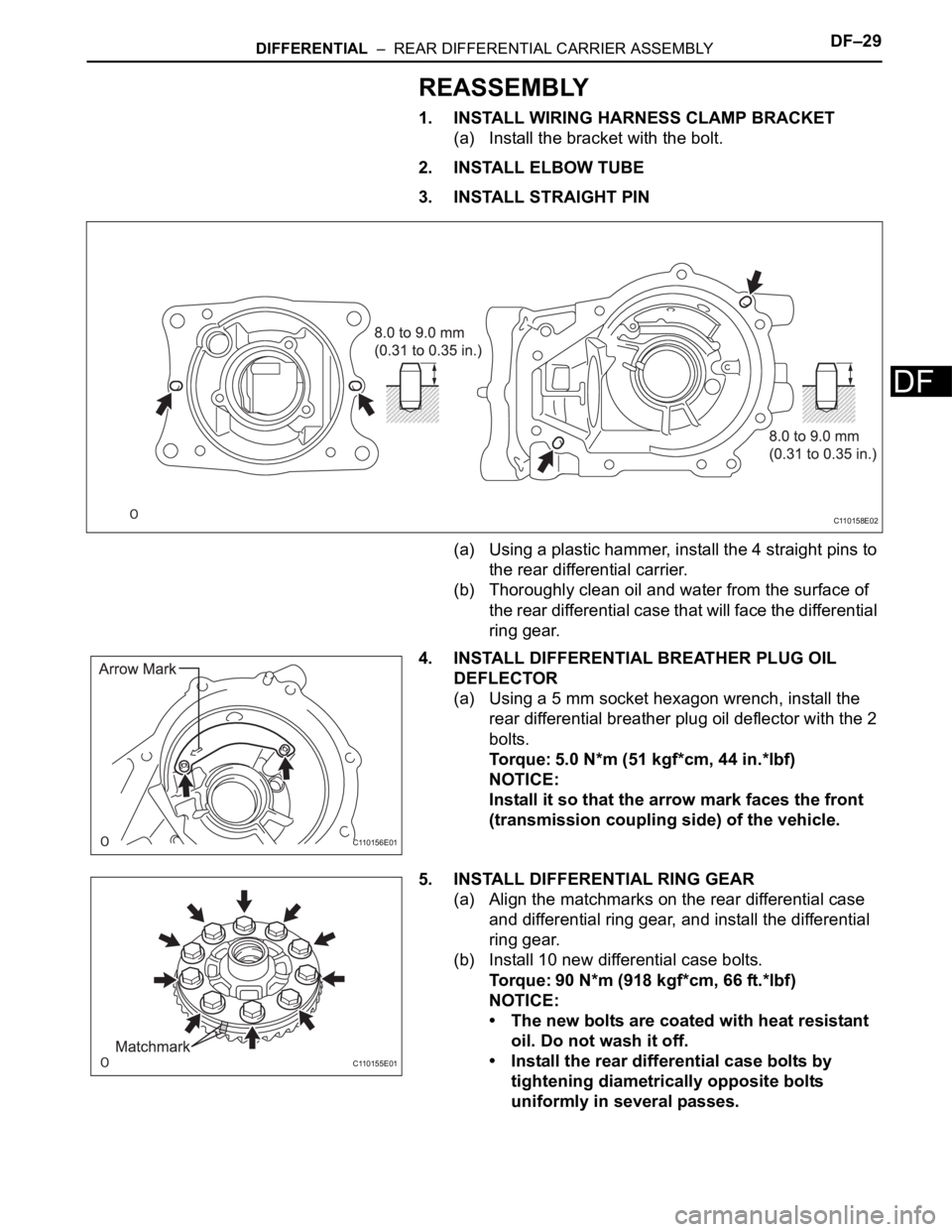 TOYOTA RAV4 2006  Service Repair Manual DIFFERENTIAL  –  REAR DIFFERENTIAL CARRIER ASSEMBLYDF–29
DF
REASSEMBLY
1. INSTALL WIRING HARNESS CLAMP BRACKET
(a) Install the bracket with the bolt.
2. INSTALL ELBOW TUBE
3. INSTALL STRAIGHT PIN
