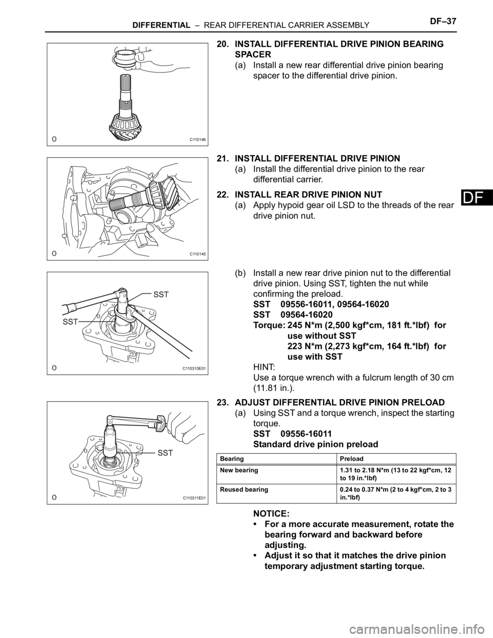 TOYOTA RAV4 2006  Service Repair Manual DIFFERENTIAL  –  REAR DIFFERENTIAL CARRIER ASSEMBLYDF–37
DF
20. INSTALL DIFFERENTIAL DRIVE PINION BEARING 
SPACER
(a) Install a new rear differential drive pinion bearing 
spacer to the differenti
