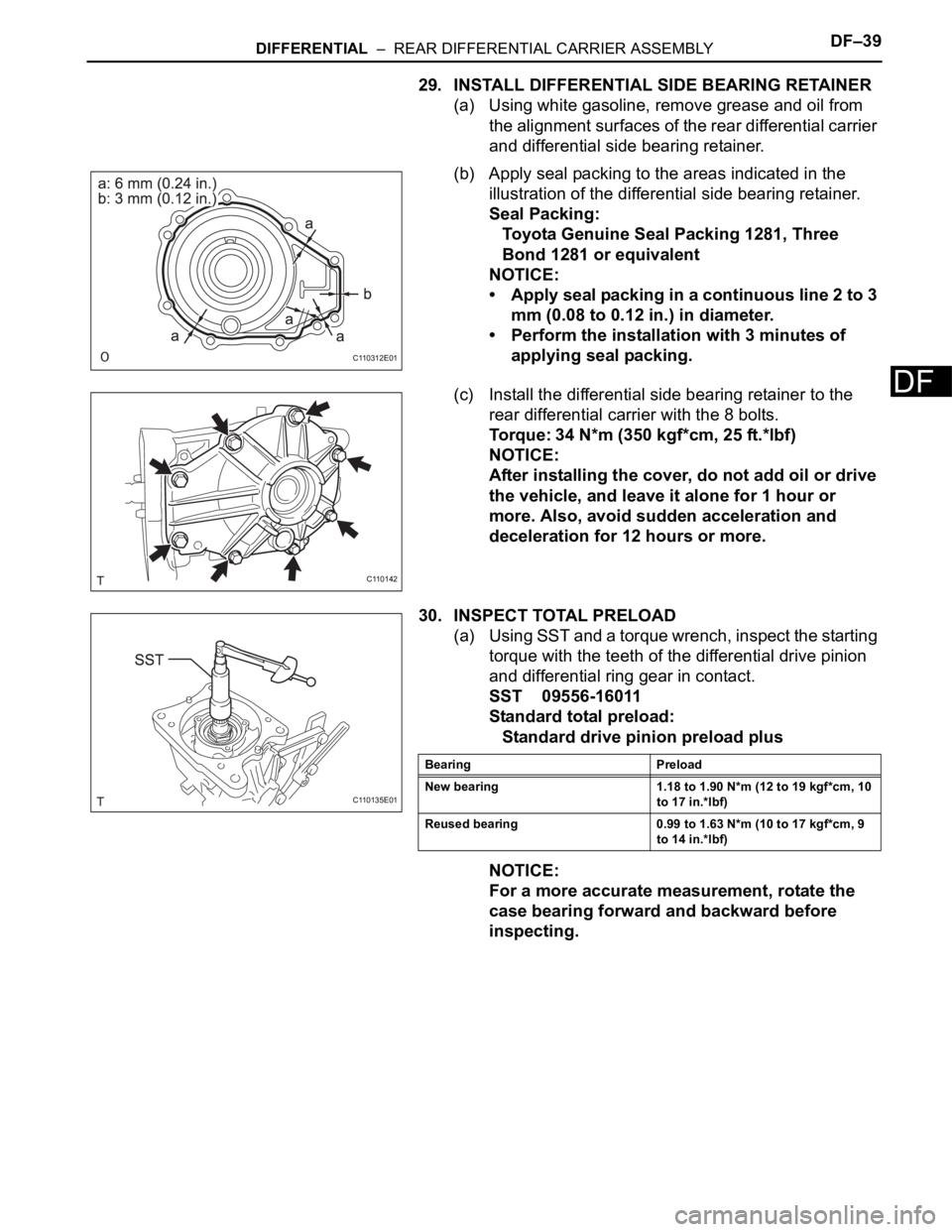 TOYOTA RAV4 2006  Service Repair Manual DIFFERENTIAL  –  REAR DIFFERENTIAL CARRIER ASSEMBLYDF–39
DF
29. INSTALL DIFFERENTIAL SIDE BEARING RETAINER
(a) Using white gasoline, remove grease and oil from 
the alignment surfaces of the rear 