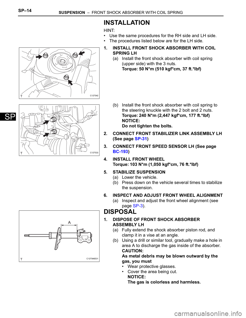 TOYOTA RAV4 2006 Service Repair Manual SP–14SUSPENSION – FRONT SHOCK ABSORBER WITH COIL SPRING
SP
INSTALLATION
HINT:
• Use the same procedures for the RH side and LH side.
• The procedures listed below are for the LH side.
1. INS TOYOTA RAV4 2006 Service Repair Manual SP–14SUSPENSION – FRONT SHOCK ABSORBER WITH COIL SPRING
SP
INSTALLATION
HINT:
• Use the same procedures for the RH side and LH side.
• The procedures listed below are for the LH side.
1. INS