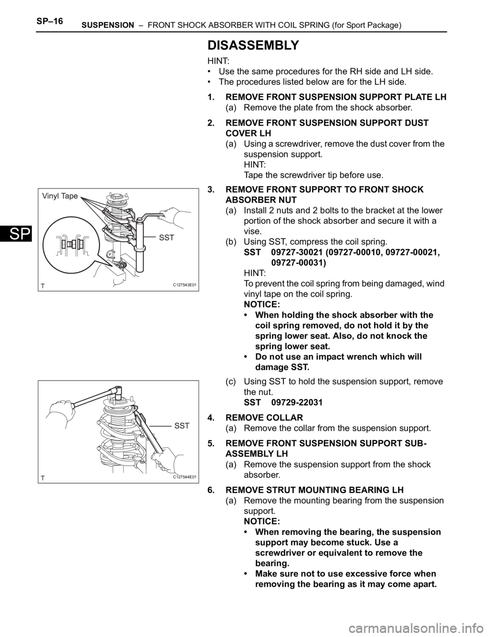 TOYOTA RAV4 2006  Service Repair Manual SP–16SUSPENSION  –  FRONT SHOCK ABSORBER WITH COIL SPRING (for Sport Package)
SP
DISASSEMBLY
HINT:
• Use the same procedures for the RH side and LH side.
• The procedures listed below are for 