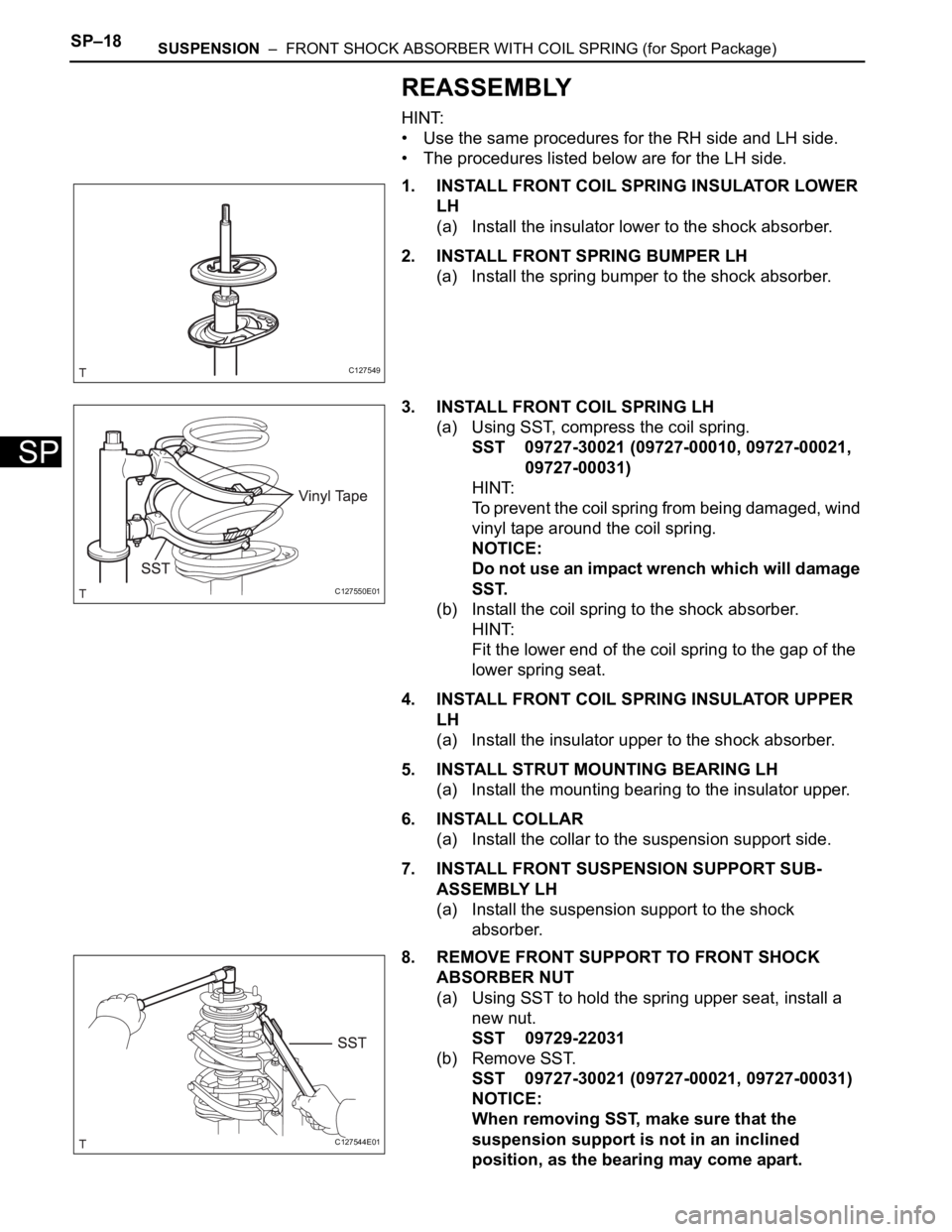TOYOTA RAV4 2006  Service Repair Manual SP–18SUSPENSION  –  FRONT SHOCK ABSORBER WITH COIL SPRING (for Sport Package)
SP
REASSEMBLY
HINT:
• Use the same procedures for the RH side and LH side.
• The procedures listed below are for t