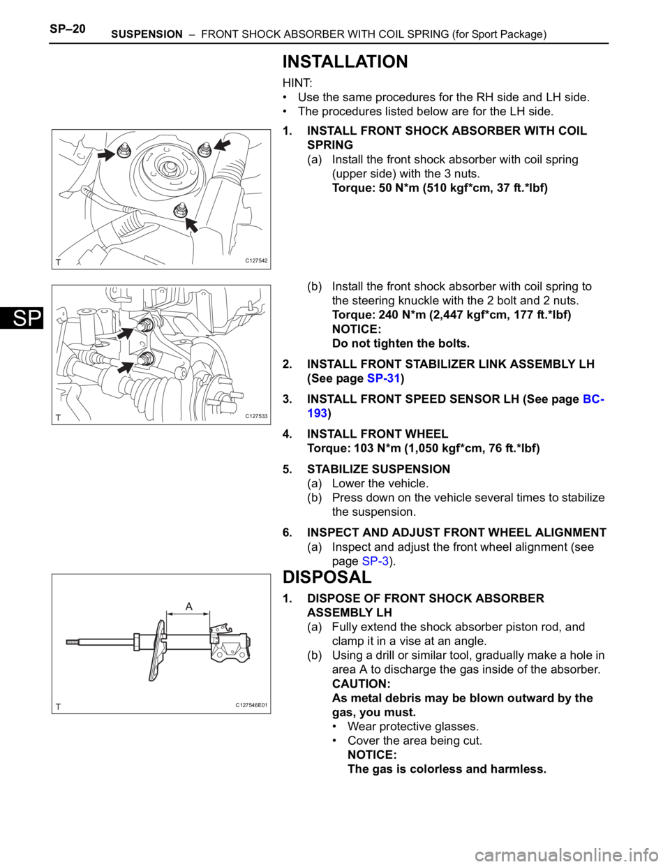 TOYOTA RAV4 2006 Service Repair Manual SP–20SUSPENSION – FRONT SHOCK ABSORBER WITH COIL SPRING (for Sport Package)
SP
INSTALLATION
HINT:
• Use the same procedures for the RH side and LH side.
• The procedures listed below are for TOYOTA RAV4 2006 Service Repair Manual SP–20SUSPENSION – FRONT SHOCK ABSORBER WITH COIL SPRING (for Sport Package)
SP
INSTALLATION
HINT:
• Use the same procedures for the RH side and LH side.
• The procedures listed below are for