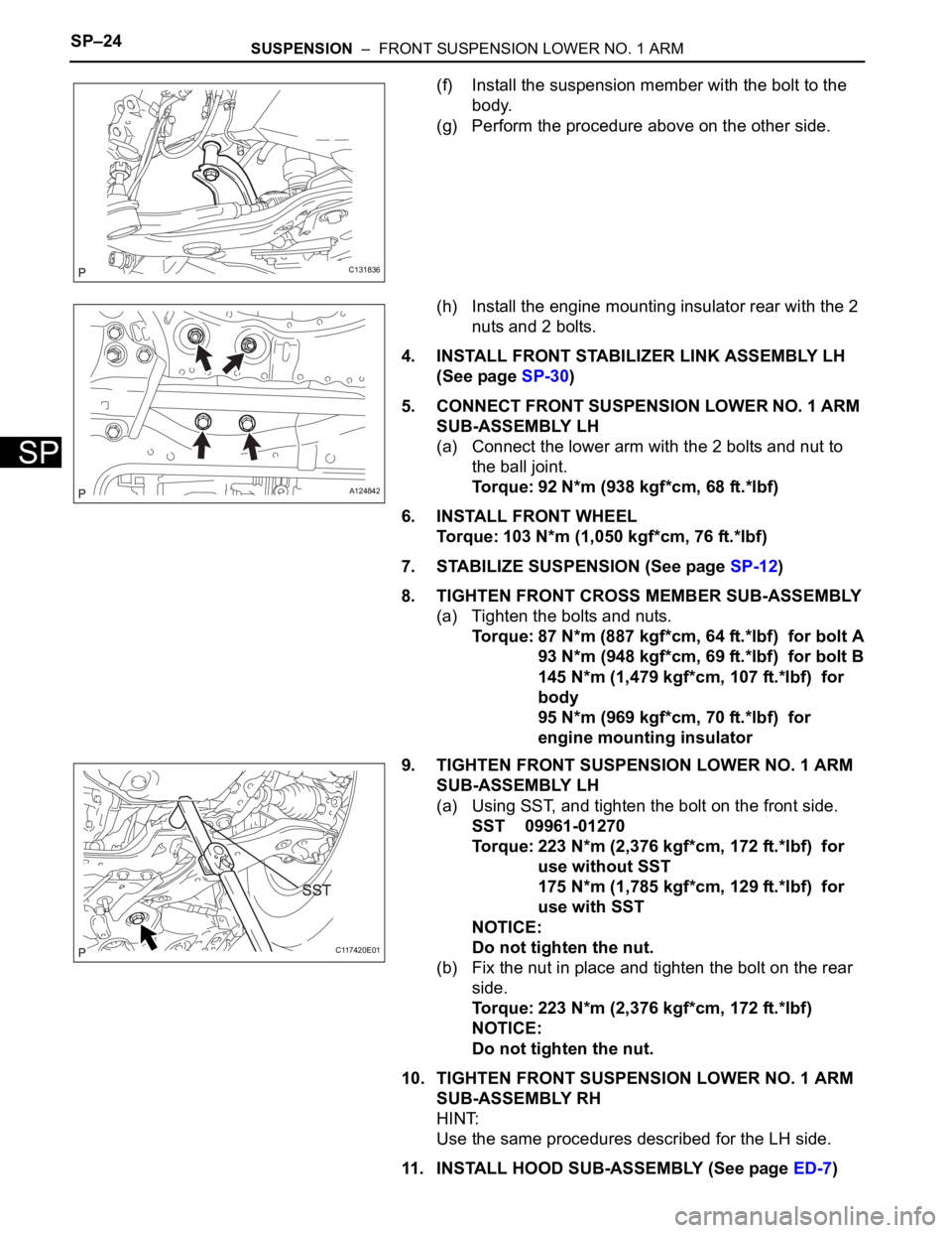 TOYOTA RAV4 2006  Service Repair Manual SP–24SUSPENSION  –  FRONT SUSPENSION LOWER NO. 1 ARM
SP
(f) Install the suspension member with the bolt to the 
body.
(g) Perform the procedure above on the other side.
(h) Install the engine moun