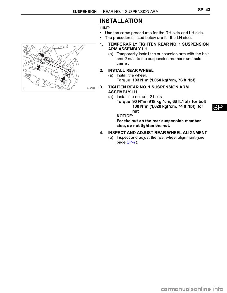 TOYOTA RAV4 2006 Service Repair Manual SUSPENSION – REAR NO. 1 SUSPENSION ARMSP–43
SP
INSTALLATION
HINT:
• Use the same procedures for the RH side and LH side.
• The procedures listed below are for the LH side.
1. TEMPORARILY TIG TOYOTA RAV4 2006 Service Repair Manual SUSPENSION – REAR NO. 1 SUSPENSION ARMSP–43
SP
INSTALLATION
HINT:
• Use the same procedures for the RH side and LH side.
• The procedures listed below are for the LH side.
1. TEMPORARILY TIG