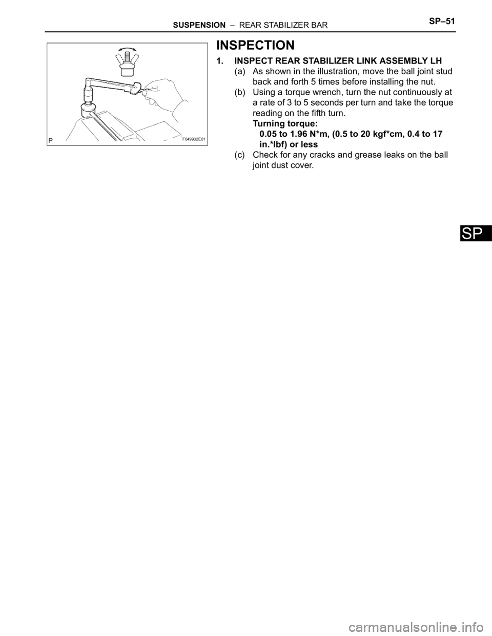 TOYOTA RAV4 2006 Service Repair Manual SUSPENSION – REAR STABILIZER BARSP–51
SP
INSPECTION
1. INSPECT REAR STABILIZER LINK ASSEMBLY LH
(a) As shown in the illustration, move the ball joint stud
back and forth 5 times before installi TOYOTA RAV4 2006 Service Repair Manual SUSPENSION – REAR STABILIZER BARSP–51
SP
INSPECTION
1. INSPECT REAR STABILIZER LINK ASSEMBLY LH
(a) As shown in the illustration, move the ball joint stud
back and forth 5 times before installi