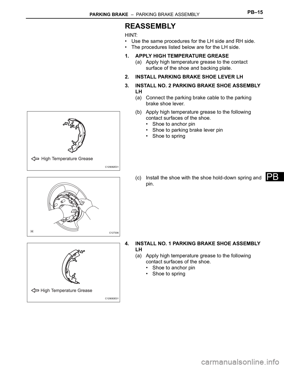 TOYOTA RAV4 2006  Service Repair Manual PARKING BRAKE  –  PARKING BRAKE ASSEMBLYPB–15
PB
REASSEMBLY
HINT:
• Use the same procedures for the LH side and RH side.
• The procedures listed below are for the LH side.
1. APPLY HIGH TEMPER