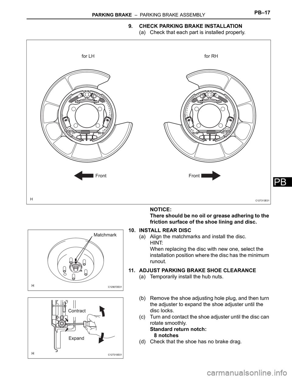 TOYOTA RAV4 2006  Service Repair Manual PARKING BRAKE  –  PARKING BRAKE ASSEMBLYPB–17
PB
9. CHECK PARKING BRAKE INSTALLATION
(a) Check that each part is installed properly.
NOTICE:
There should be no oil or grease adhering to the 
frict