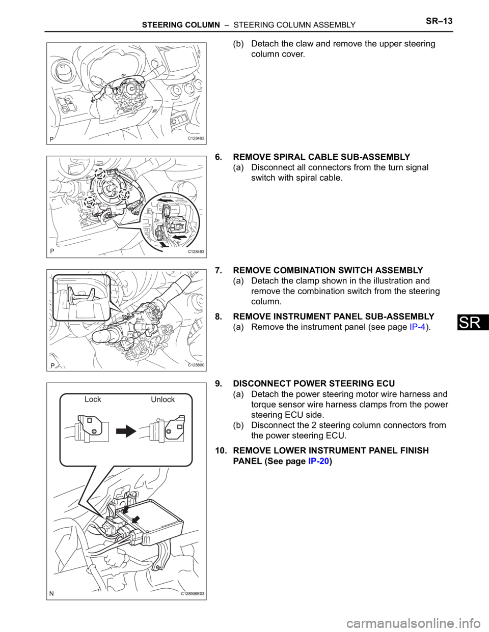 TOYOTA RAV4 2006 Service Repair Manual STEERING COLUMN – STEERING COLUMN ASSEMBLYSR–13
SR
(b) Detach the claw and remove the upper steering
column cover.
6. REMOVE SPIRAL CABLE SUB-ASSEMBLY
(a) Disconnect all connectors from the tur TOYOTA RAV4 2006 Service Repair Manual STEERING COLUMN – STEERING COLUMN ASSEMBLYSR–13
SR
(b) Detach the claw and remove the upper steering
column cover.
6. REMOVE SPIRAL CABLE SUB-ASSEMBLY
(a) Disconnect all connectors from the tur