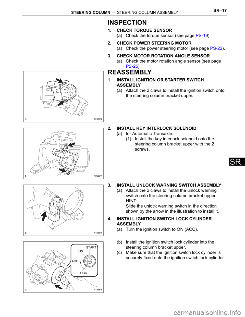 TOYOTA RAV4 2006 Service Repair Manual STEERING COLUMN – STEERING COLUMN ASSEMBLYSR–17
SR
INSPECTION
1. CHECK TORQUE SENSOR
(a) Check the torque sensor (see page PS-19).
2. CHECK POWER STEERING MOTOR
(a) Check the power steering moto TOYOTA RAV4 2006 Service Repair Manual STEERING COLUMN – STEERING COLUMN ASSEMBLYSR–17
SR
INSPECTION
1. CHECK TORQUE SENSOR
(a) Check the torque sensor (see page PS-19).
2. CHECK POWER STEERING MOTOR
(a) Check the power steering moto