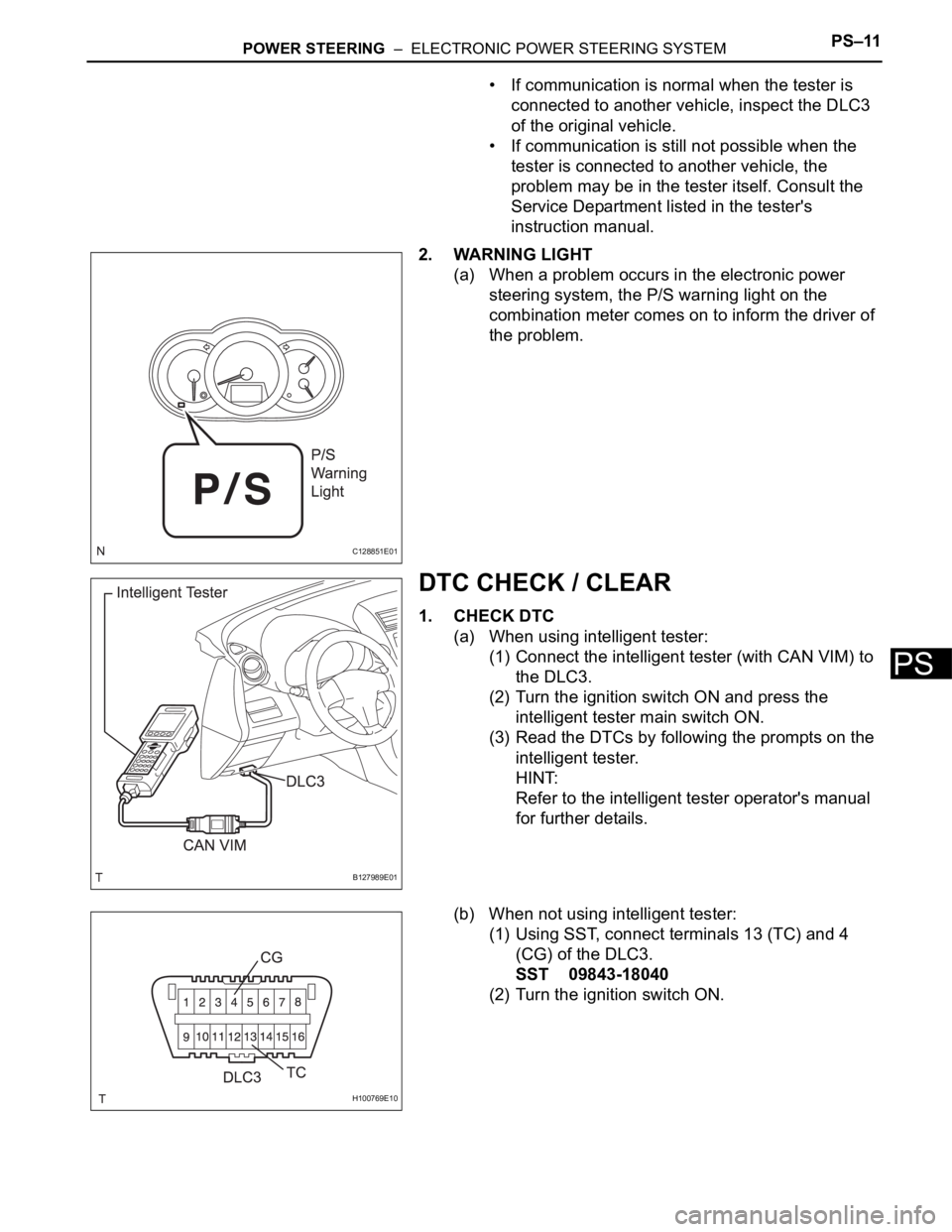 TOYOTA RAV4 2006 Service Repair Manual POWER STEERING – ELECTRONIC POWER STEERING SYSTEMPS–11
PS
• If communication is normal when the tester is
connected to another vehicle, inspect the DLC3
of the original vehicle.
• If commu TOYOTA RAV4 2006 Service Repair Manual POWER STEERING – ELECTRONIC POWER STEERING SYSTEMPS–11
PS
• If communication is normal when the tester is
connected to another vehicle, inspect the DLC3
of the original vehicle.
• If commu