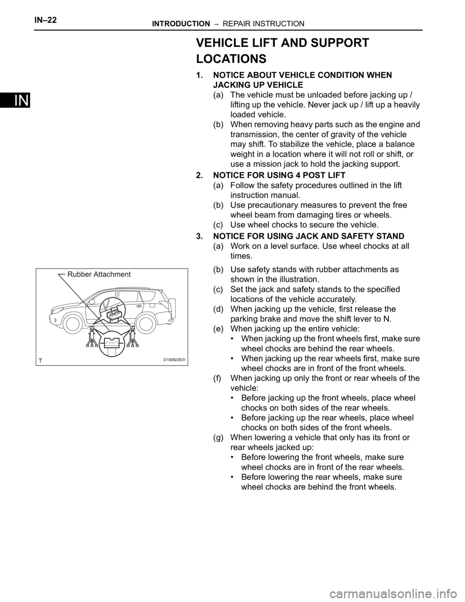 TOYOTA RAV4 2006  Service Repair Manual IN–22INTRODUCTION  –  REPAIR INSTRUCTION
IN
VEHICLE LIFT AND SUPPORT 
LOCATIONS
1. NOTICE ABOUT VEHICLE CONDITION WHEN 
JACKING UP VEHICLE
(a) The vehicle must be unloaded before jacking up / 
lif