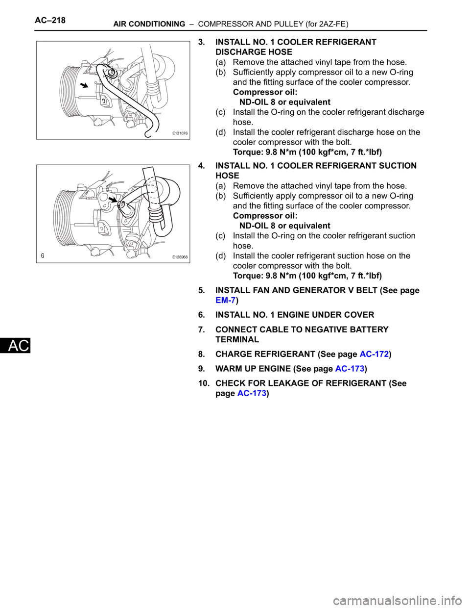 TOYOTA RAV4 2006 Service Repair Manual AC–218AIR CONDITIONING – COMPRESSOR AND PULLEY (for 2AZ-FE)
AC
3. INSTALL NO. 1 COOLER REFRIGERANT
DISCHARGE HOSE
(a) Remove the attached vinyl tape from the hose.
(b) Sufficiently apply compre TOYOTA RAV4 2006 Service Repair Manual AC–218AIR CONDITIONING – COMPRESSOR AND PULLEY (for 2AZ-FE)
AC
3. INSTALL NO. 1 COOLER REFRIGERANT
DISCHARGE HOSE
(a) Remove the attached vinyl tape from the hose.
(b) Sufficiently apply compre