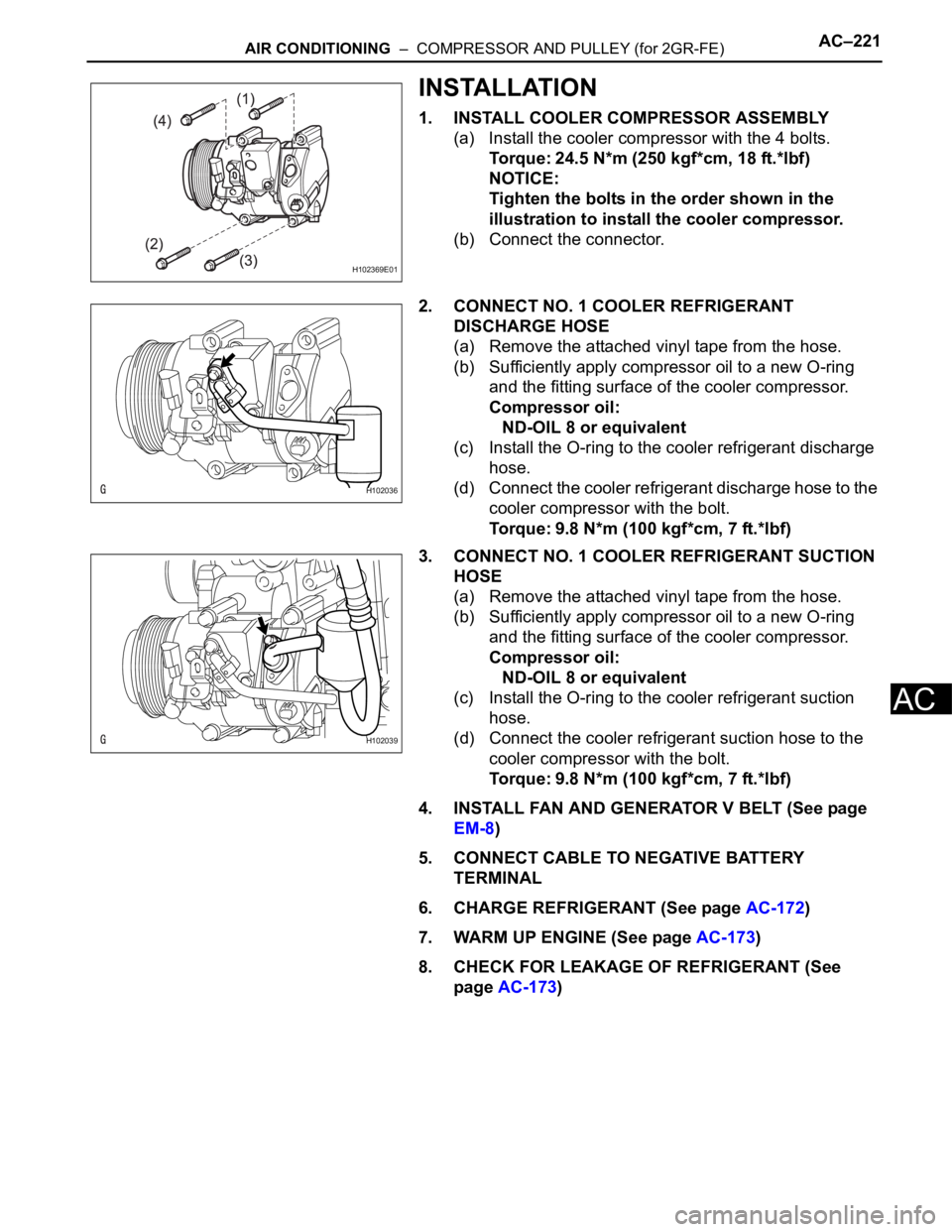 TOYOTA RAV4 2006 Service Repair Manual AIR CONDITIONING – COMPRESSOR AND PULLEY (for 2GR-FE)AC–221
AC
INSTALLATION
1. INSTALL COOLER COMPRESSOR ASSEMBLY
(a) Install the cooler compressor with the 4 bolts.
Torque: 24.5 N*m (250 kgf*cm TOYOTA RAV4 2006 Service Repair Manual AIR CONDITIONING – COMPRESSOR AND PULLEY (for 2GR-FE)AC–221
AC
INSTALLATION
1. INSTALL COOLER COMPRESSOR ASSEMBLY
(a) Install the cooler compressor with the 4 bolts.
Torque: 24.5 N*m (250 kgf*cm