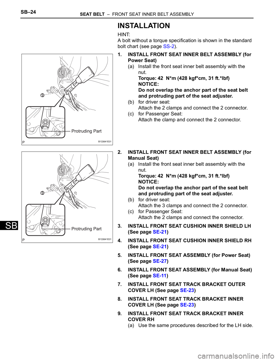 TOYOTA RAV4 2006  Service Repair Manual SB–24SEAT BELT  –  FRONT SEAT INNER BELT ASSEMBLY
SB
INSTALLATION
HINT:
A bolt without a torque specification is shown in the standard 
bolt chart (see page SS-2).
1. INSTALL FRONT SEAT INNER BELT