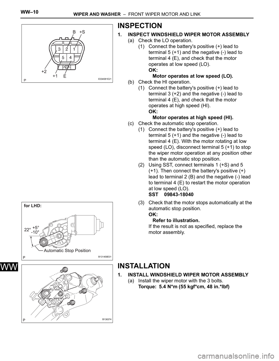 TOYOTA RAV4 2006 Service Repair Manual WW–10WIPER AND WASHER – FRONT WIPER MOTOR AND LINK
WW
INSPECTION
1. INSPECT WINDSHIELD WIPER MOTOR ASSEMBLY
(a) Check the LO operation.
(1) Connect the battery's positive (+) lead to
termin TOYOTA RAV4 2006 Service Repair Manual WW–10WIPER AND WASHER – FRONT WIPER MOTOR AND LINK
WW
INSPECTION
1. INSPECT WINDSHIELD WIPER MOTOR ASSEMBLY
(a) Check the LO operation.
(1) Connect the battery's positive (+) lead to
termin