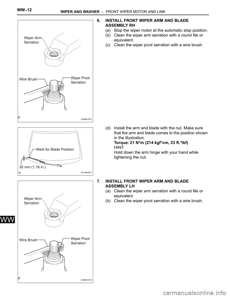 TOYOTA RAV4 2006 Service Repair Manual WW–12WIPER AND WASHER – FRONT WIPER MOTOR AND LINK
WW
6. INSTALL FRONT WIPER ARM AND BLADE
ASSEMBLY RH
(a) Stop the wiper motor at the automatic stop position.
(b) Clean the wiper arm serration TOYOTA RAV4 2006 Service Repair Manual WW–12WIPER AND WASHER – FRONT WIPER MOTOR AND LINK
WW
6. INSTALL FRONT WIPER ARM AND BLADE
ASSEMBLY RH
(a) Stop the wiper motor at the automatic stop position.
(b) Clean the wiper arm serration