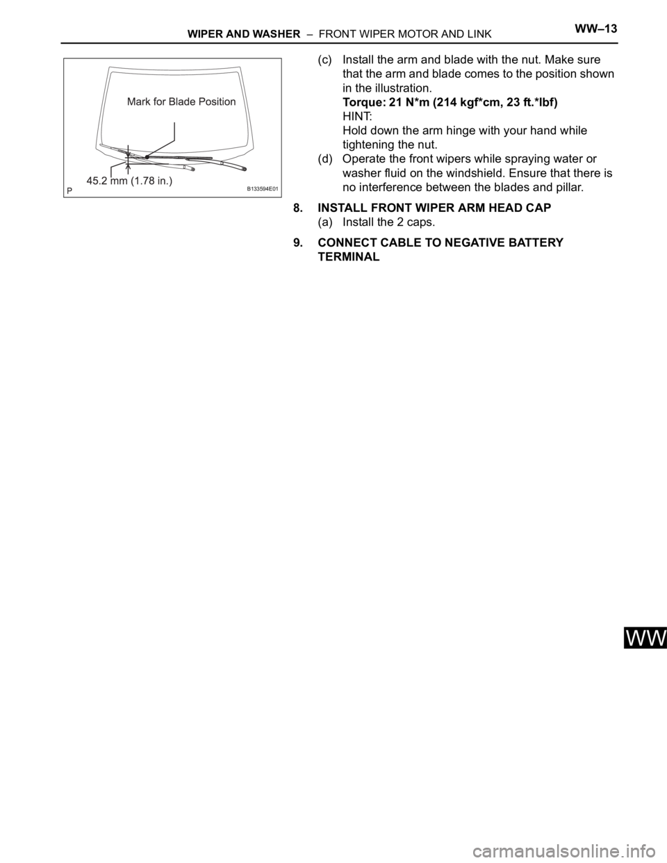 TOYOTA RAV4 2006 Service Repair Manual WIPER AND WASHER – FRONT WIPER MOTOR AND LINKWW–13
WW
(c) Install the arm and blade with the nut. Make sure
that the arm and blade comes to the position shown
in the illustration.
Torque: 21 N TOYOTA RAV4 2006 Service Repair Manual WIPER AND WASHER – FRONT WIPER MOTOR AND LINKWW–13
WW
(c) Install the arm and blade with the nut. Make sure
that the arm and blade comes to the position shown
in the illustration.
Torque: 21 N