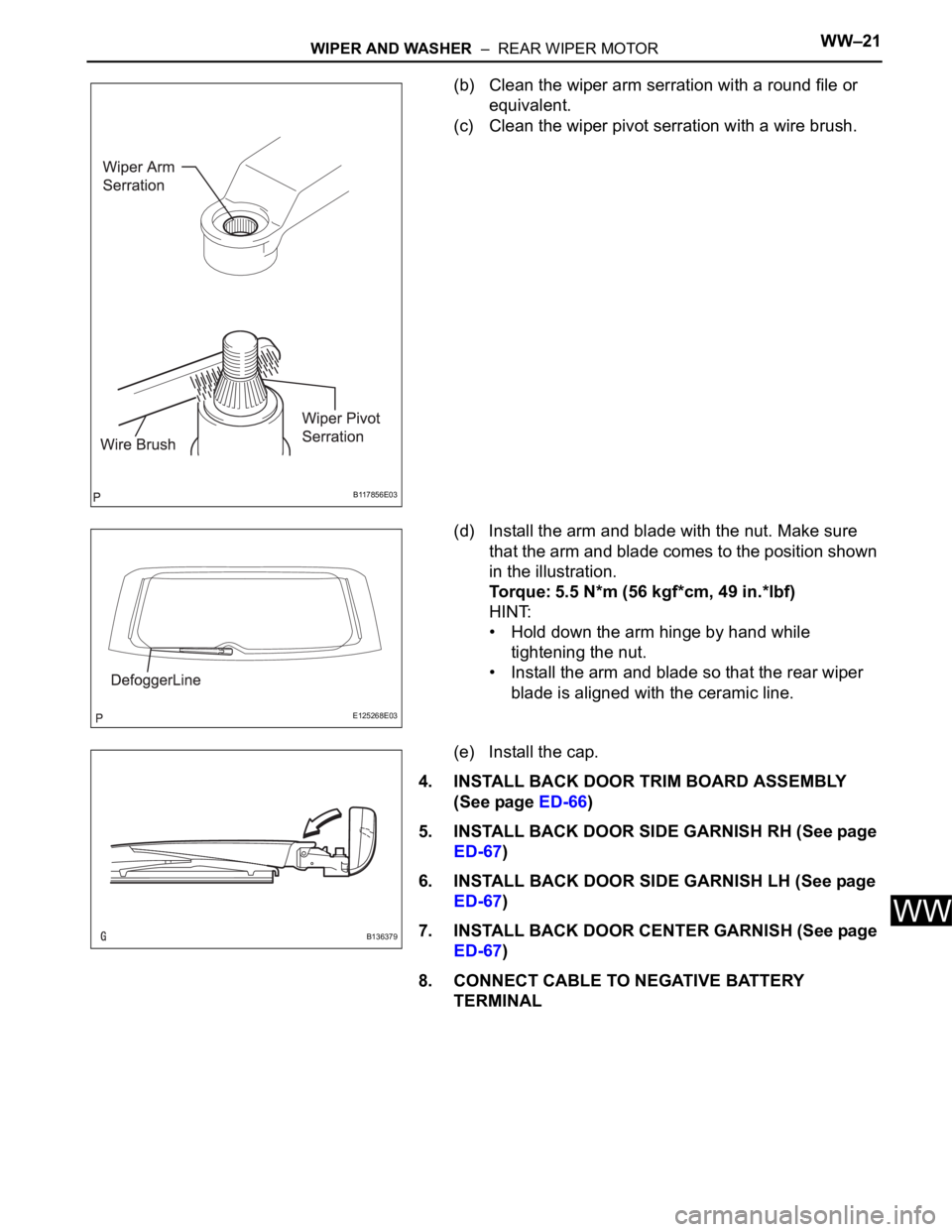 TOYOTA RAV4 2006 Service Repair Manual WIPER AND WASHER – REAR WIPER MOTORWW–21
WW
(b) Clean the wiper arm serration with a round file or
equivalent.
(c) Clean the wiper pivot serration with a wire brush.
(d) Install the arm and bla TOYOTA RAV4 2006 Service Repair Manual WIPER AND WASHER – REAR WIPER MOTORWW–21
WW
(b) Clean the wiper arm serration with a round file or
equivalent.
(c) Clean the wiper pivot serration with a wire brush.
(d) Install the arm and bla
