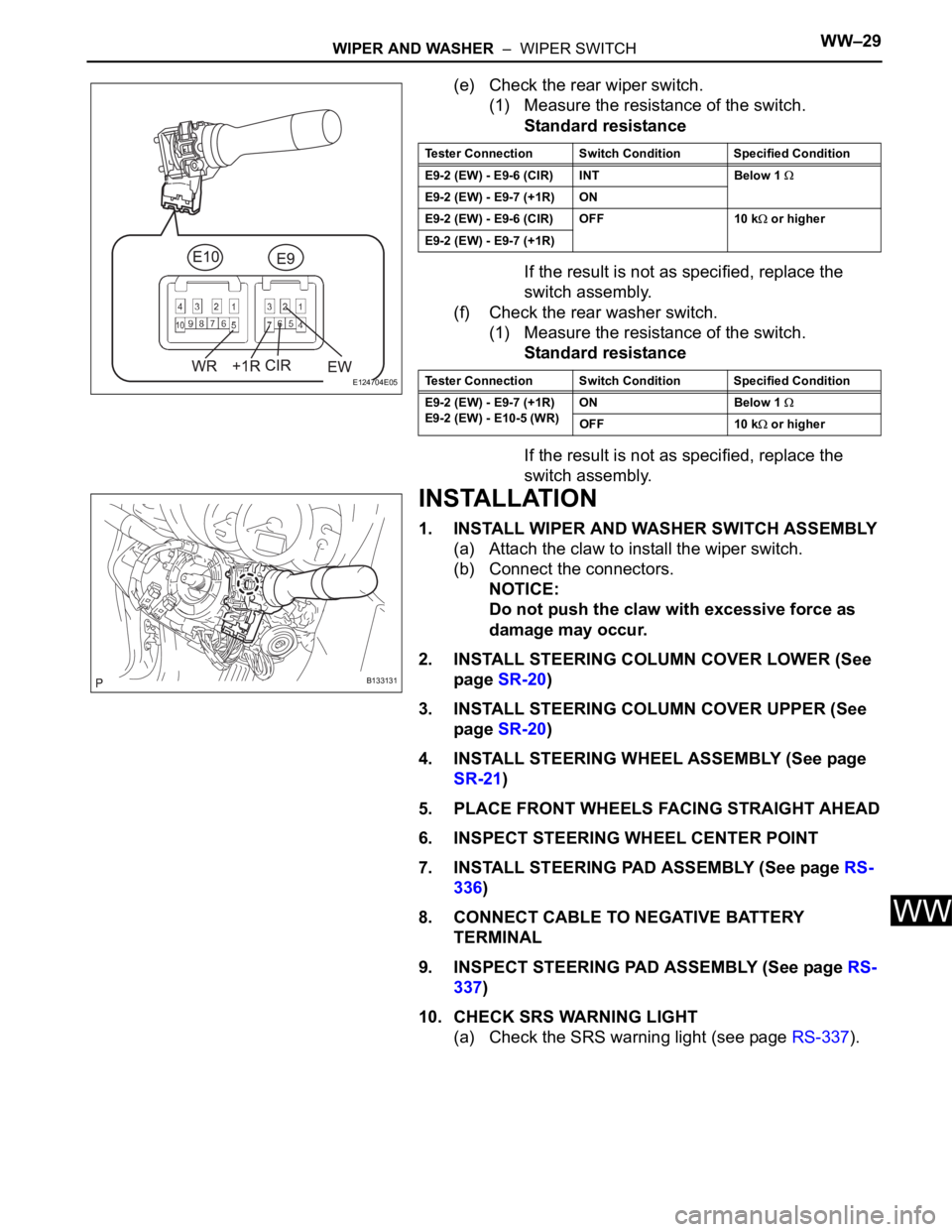 TOYOTA RAV4 2006 Service Repair Manual WIPER AND WASHER – WIPER SWITCHWW–29
WW
(e) Check the rear wiper switch.
(1) Measure the resistance of the switch.
Standard resistance
If the result is not as specified, replace the
switch asse TOYOTA RAV4 2006 Service Repair Manual WIPER AND WASHER – WIPER SWITCHWW–29
WW
(e) Check the rear wiper switch.
(1) Measure the resistance of the switch.
Standard resistance
If the result is not as specified, replace the
switch asse