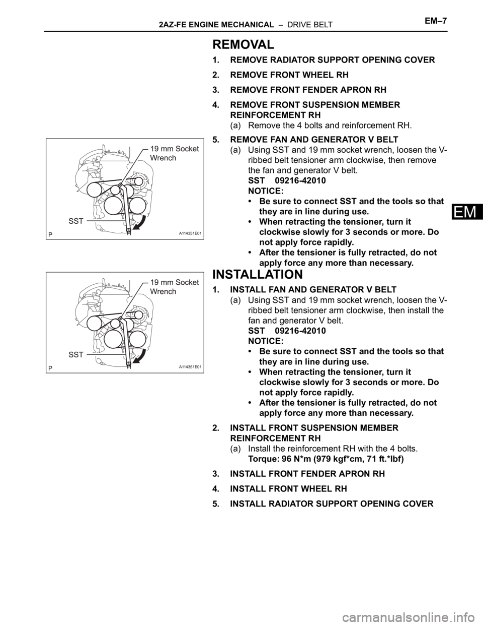 TOYOTA RAV4 2006 Service Repair Manual 2AZ-FE ENGINE MECHANICAL – DRIVE BELTEM–7
EM
REMOVAL
1. REMOVE RADIATOR SUPPORT OPENING COVER
2. REMOVE FRONT WHEEL RH
3. REMOVE FRONT FENDER APRON RH
4. REMOVE FRONT SUSPENSION MEMBER
REINFORC TOYOTA RAV4 2006 Service Repair Manual 2AZ-FE ENGINE MECHANICAL – DRIVE BELTEM–7
EM
REMOVAL
1. REMOVE RADIATOR SUPPORT OPENING COVER
2. REMOVE FRONT WHEEL RH
3. REMOVE FRONT FENDER APRON RH
4. REMOVE FRONT SUSPENSION MEMBER
REINFORC