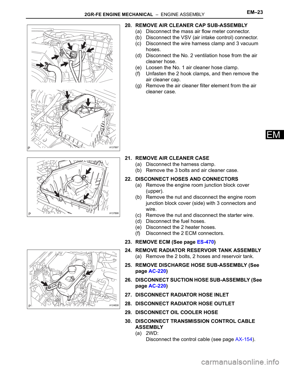 TOYOTA RAV4 2006  Service Repair Manual 2GR-FE ENGINE MECHANICAL  –  ENGINE ASSEMBLYEM–23
EM
20. REMOVE AIR CLEANER CAP SUB-ASSEMBLY
(a) Disconnect the mass air flow meter connector.
(b) Disconnect the VSV (air intake control) connector