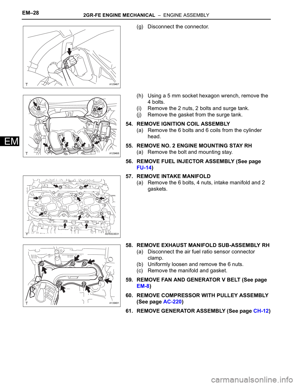 TOYOTA RAV4 2006 Service Manual PDF EM–282GR-FE ENGINE MECHANICAL – ENGINE ASSEMBLY
EM
(g) Disconnect the connector.
(h) Using a 5 mm socket hexagon wrench, remove the
4 bolts.
(i) Remove the 2 nuts, 2 bolts and surge tank.
(j) R TOYOTA RAV4 2006 Service Manual PDF EM–282GR-FE ENGINE MECHANICAL – ENGINE ASSEMBLY
EM
(g) Disconnect the connector.
(h) Using a 5 mm socket hexagon wrench, remove the
4 bolts.
(i) Remove the 2 nuts, 2 bolts and surge tank.
(j) R