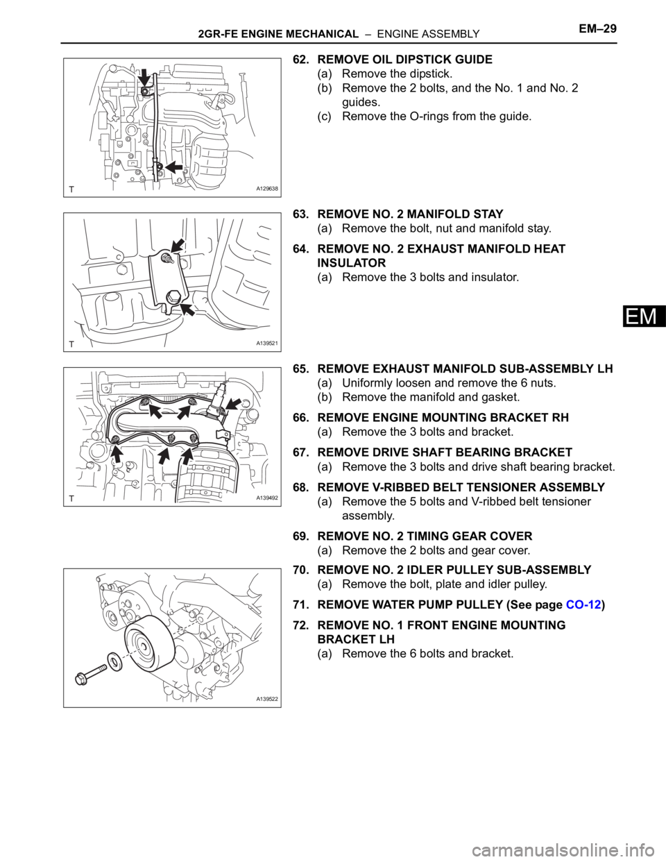 TOYOTA RAV4 2006 Service Repair Manual 2GR-FE ENGINE MECHANICAL – ENGINE ASSEMBLYEM–29
EM
62. REMOVE OIL DIPSTICK GUIDE
(a) Remove the dipstick.
(b) Remove the 2 bolts, and the No. 1 and No. 2
guides.
(c) Remove the O-rings from the TOYOTA RAV4 2006 Service Repair Manual 2GR-FE ENGINE MECHANICAL – ENGINE ASSEMBLYEM–29
EM
62. REMOVE OIL DIPSTICK GUIDE
(a) Remove the dipstick.
(b) Remove the 2 bolts, and the No. 1 and No. 2
guides.
(c) Remove the O-rings from the