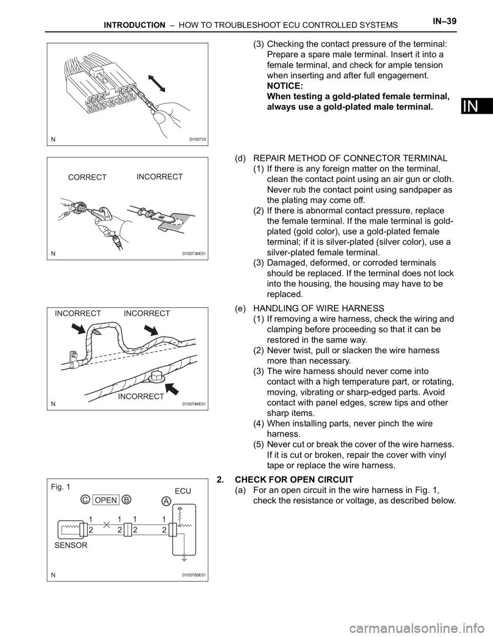 TOYOTA RAV4 2006 Service Repair Manual INTRODUCTION – HOW TO TROUBLESHOOT ECU CONTROLLED SYSTEMSIN–39
IN
(3) Checking the contact pressure of the terminal:
Prepare a spare male terminal. Insert it into a
female terminal, and check f TOYOTA RAV4 2006 Service Repair Manual INTRODUCTION – HOW TO TROUBLESHOOT ECU CONTROLLED SYSTEMSIN–39
IN
(3) Checking the contact pressure of the terminal:
Prepare a spare male terminal. Insert it into a
female terminal, and check f