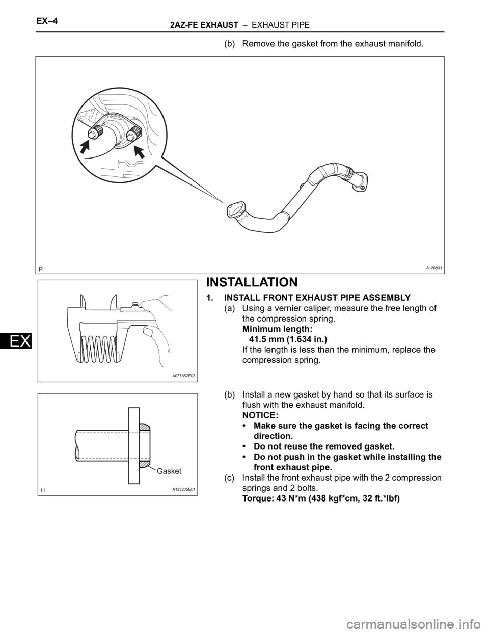 TOYOTA RAV4 2006  Service Repair Manual EX–42AZ-FE EXHAUST  –  EXHAUST PIPE
EX
(b) Remove the gasket from the exhaust manifold.
INSTALLATION
1. INSTALL FRONT EXHAUST PIPE ASSEMBLY
(a) Using a vernier caliper, measure the free length of 