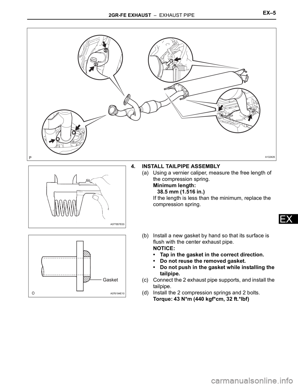 TOYOTA RAV4 2006  Service Repair Manual 2GR-FE EXHAUST  –  EXHAUST PIPEEX–5
EX
4. INSTALL TAILPIPE ASSEMBLY
(a) Using a vernier caliper, measure the free length of 
the compression spring.
Minimum length:
38.5 mm (1.516 in.)
If the leng