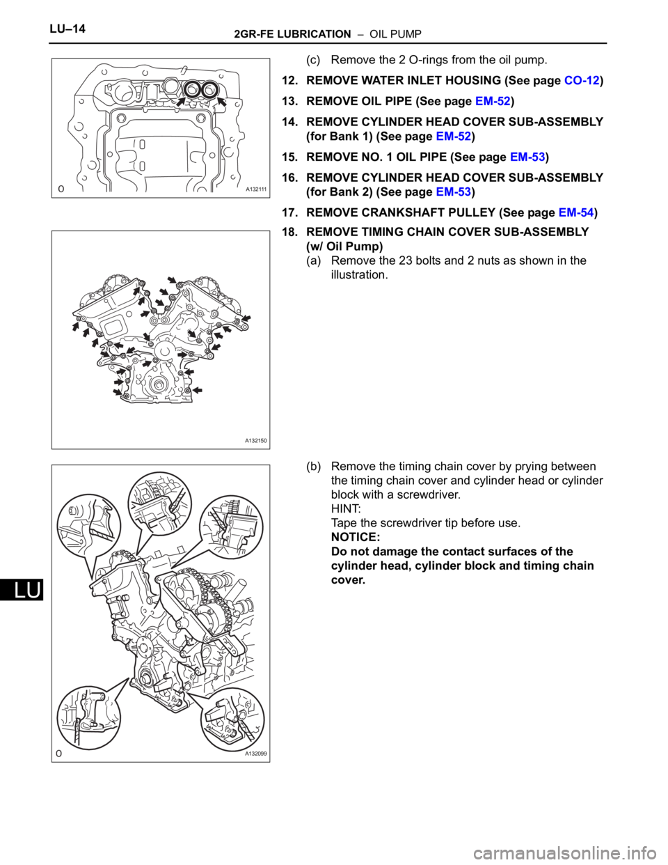 TOYOTA RAV4 2006  Service Repair Manual LU–142GR-FE LUBRICATION  –  OIL PUMP
LU
(c) Remove the 2 O-rings from the oil pump.
12. REMOVE WATER INLET HOUSING (See page CO-12)
13. REMOVE OIL PIPE (See page EM-52)
14. REMOVE CYLINDER HEAD CO