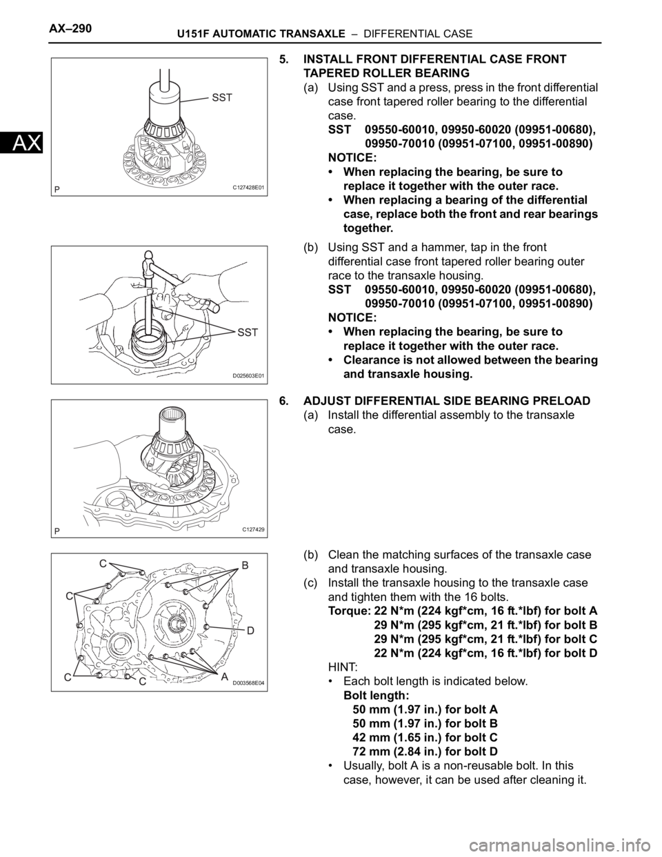 TOYOTA RAV4 2006 Service Repair Manual AX–290U151F AUTOMATIC TRANSAXLE – DIFFERENTIAL CASE
AX
5. INSTALL FRONT DIFFERENTIAL CASE FRONT
TAPERED ROLLER BEARING
(a) U si ng SST and a pres s, pr es s in the f ron t di fferent ial
c TOYOTA RAV4 2006 Service Repair Manual AX–290U151F AUTOMATIC TRANSAXLE – DIFFERENTIAL CASE
AX
5. INSTALL FRONT DIFFERENTIAL CASE FRONT
TAPERED ROLLER BEARING
(a) U si ng SST and a pres s, pr es s in the f ron t di fferent ial
c