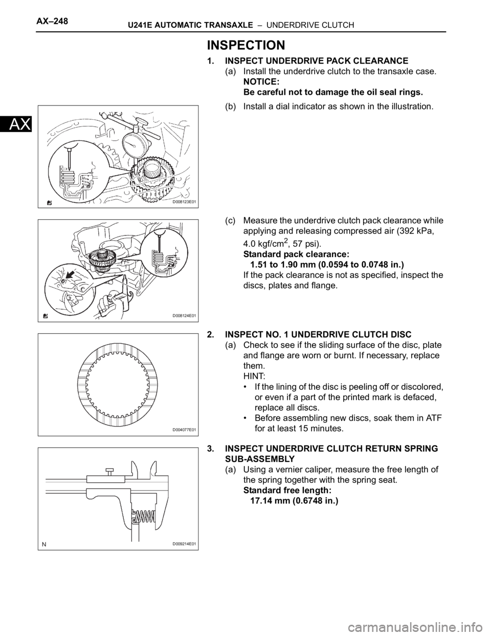 TOYOTA RAV4 2006  Service Repair Manual AX–248U241E AUTOMATIC TRANSAXLE  –  UNDERDRIVE CLUTCH
AX
INSPECTION
1. INSPECT UNDERDRIVE PACK CLEARANCE
(a) Install the underdrive clutch to the transaxle case.
NOTICE:
Be careful not to damage t